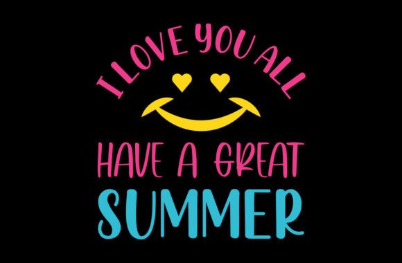I Love You All Have a Great Summer Svg Graphics