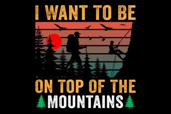 I Want to Be on Top of Adventure T-Shirt Graphics