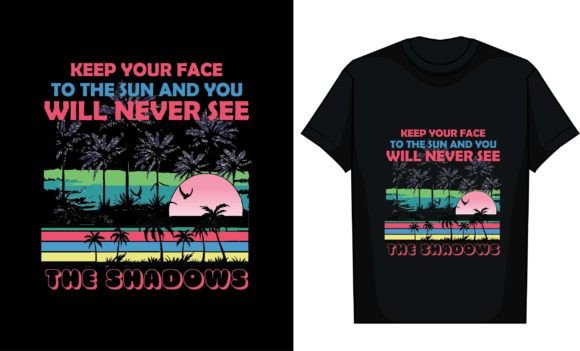 Keep Your Face to the Sun and You Will: Graphics for T-Shirt Designs