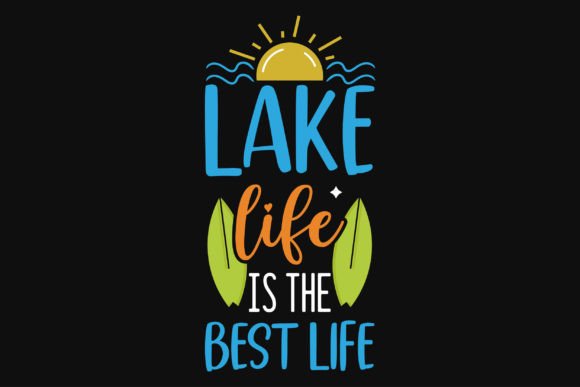Lake Life is the Best Life Summer Tshirt Graphics