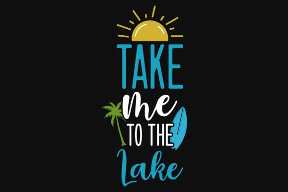 Take Me to the Lake Summer Tshirt Design: Graphics and T-Shirt Designs