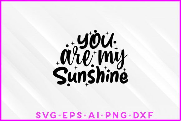 You Are My Sunshine SVG: Graphics for T-Shirt Designs